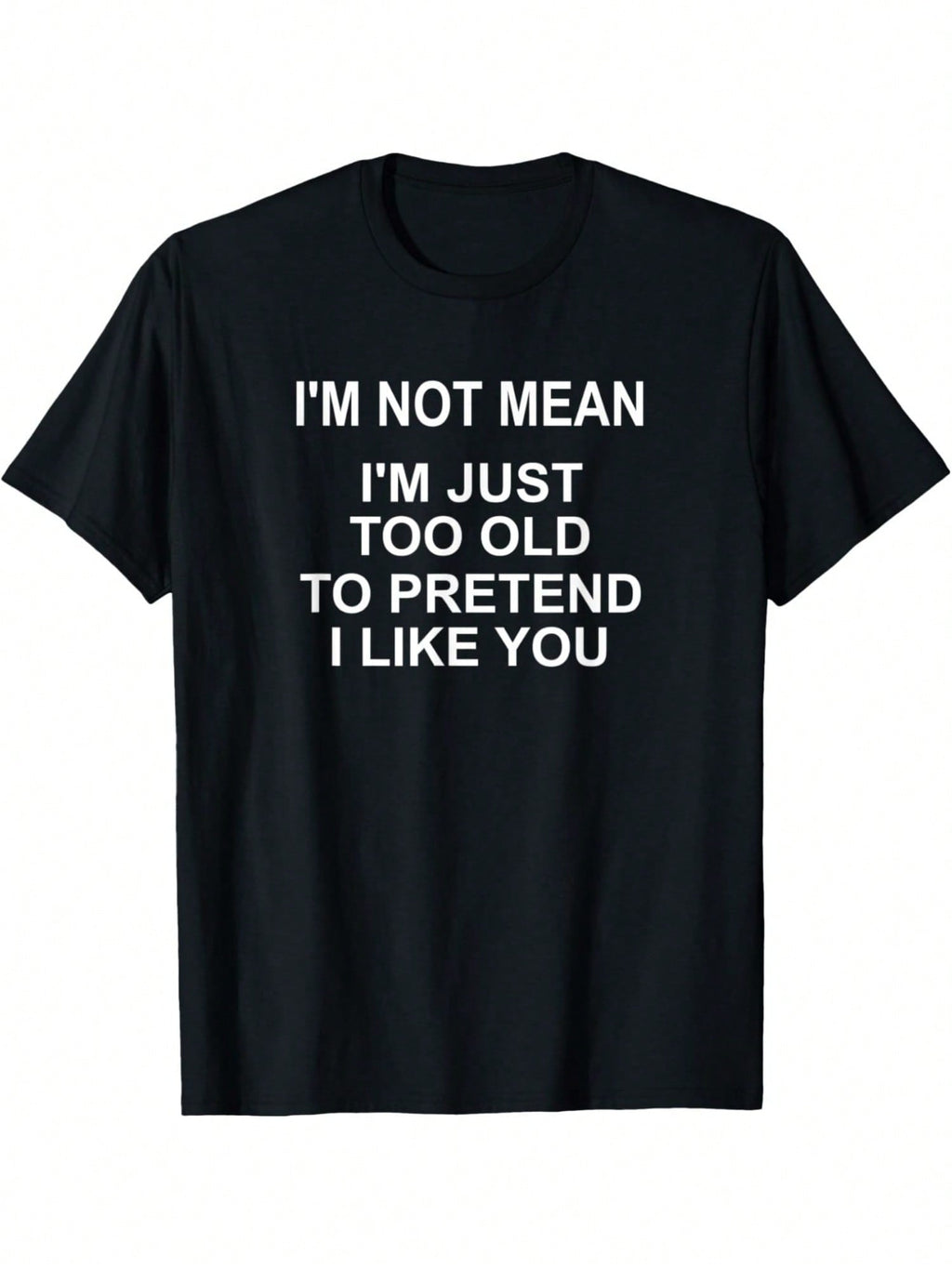 I'm Not Mean I'm Just Too Old To Pretend I Like You Funny Saying Retro  Birthday Printed T-Shirt, Men'S Casual And Comfortable T-Shirt Summer, Men'S Short-Sleeved Top For Everyday Activities Birthday Gift To Men,100% Pure Cotton Short Sleeved Shirt, Essen