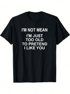 I'm Not Mean I'm Just Too Old To Pretend I Like You Funny Saying Retro  Birthday Printed T-Shirt, Men'S Casual And Comfortable T-Shirt Summer, Men'S Short-Sleeved Top For Everyday Activities Birthday Gift To Men,100% Pure Cotton Short Sleeved Shirt, Essen