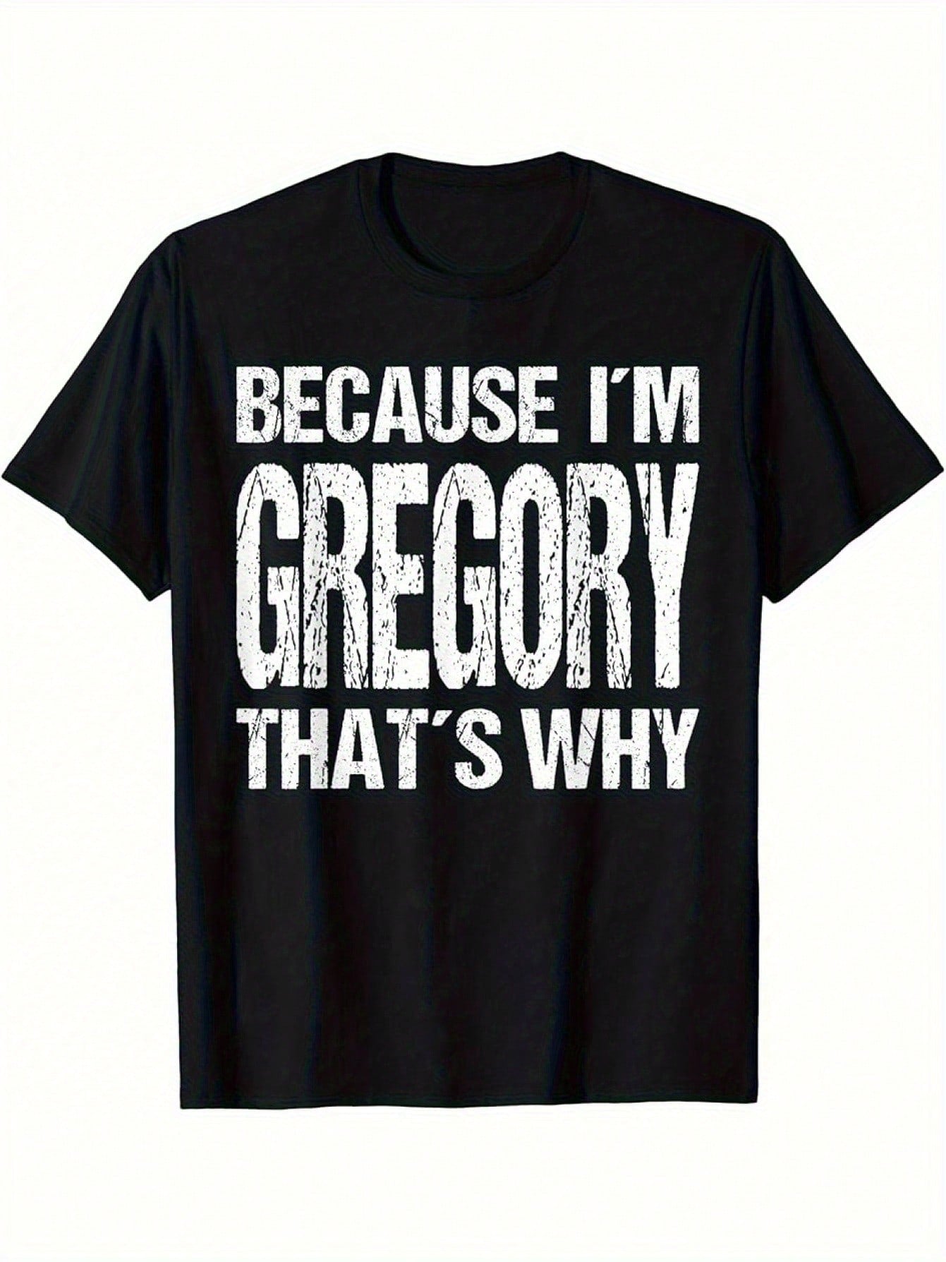 BECAUSE I M GREGORY THAT S WHY Fun T-Shirt- 220g,100% Pure Cotton Short Sleeved Shirt, Essential For Summer And Spring, Loose Casual Round Neck, Men's Letter Printed T-Shirt, Suitable For Sports Enthusiasts