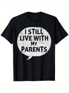 Hilarious And Sarcastic Quote, I Still Live With My Parents T-Shirt, 100% Cotton, 180g, Round Neck, Black, S-XXXL,Men Clothes 100% Pure Cotton Short Sleeved Shirt, Essential For Summer And Spring, Loose Casual Round Neck, Graphic Tees Men, Suitable For Sp