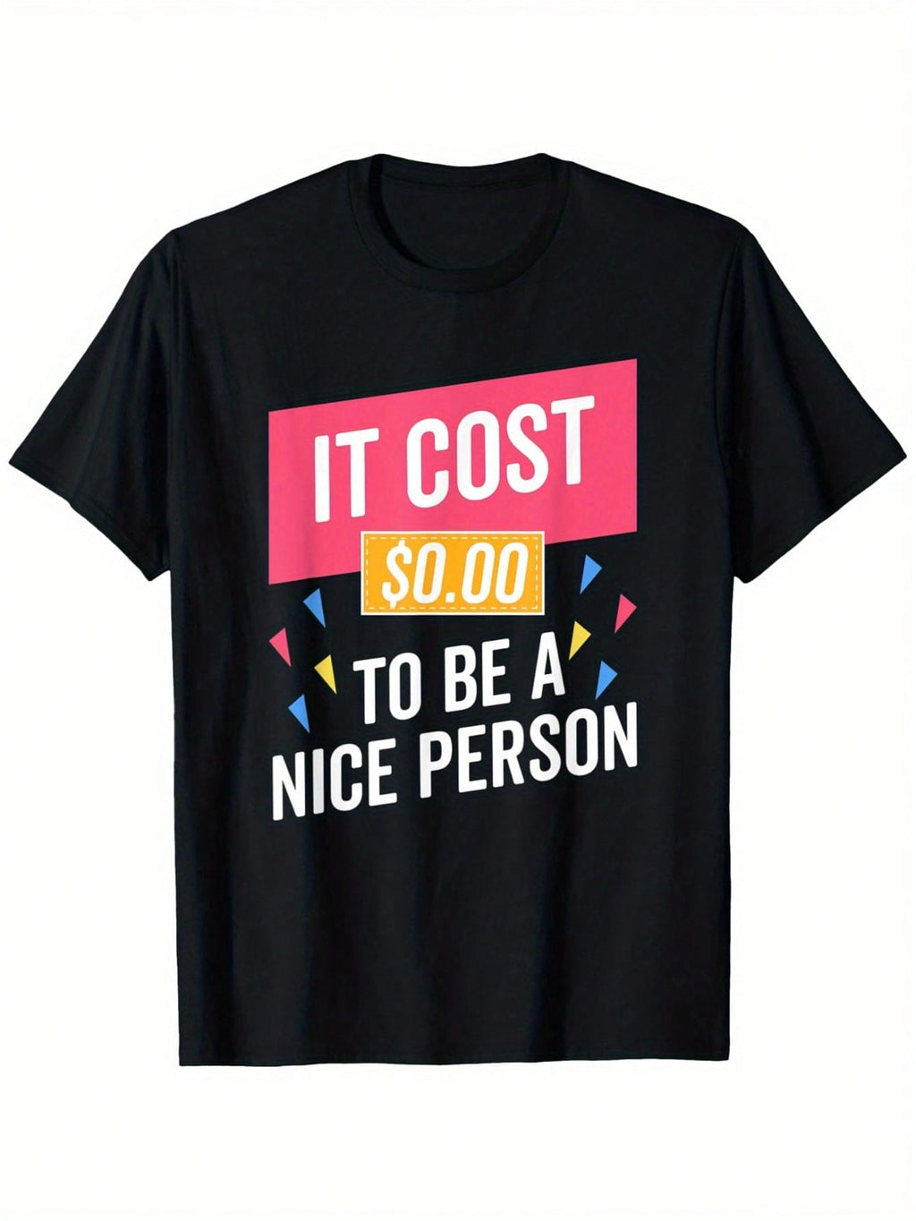 Men's It Costs Zero Dollars To Be A Nice Person Graphic T-Shirt - 100% Cotton 180gsm Relaxed Fit Casual Tee With Colorful Print, Round Neck, Black, Sizes S-XXXL, Bold Text Design, Machine Washable Shirt, Statement Shirt, Urban Style, Soft Fabric, Slogan T