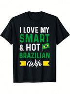 I Love My Smart & Hot Brazilian Wife Brazil T-Shirt Classic Cotton T-Shirt Timeless Style Staple,100% Pure Cotton Short Sleeved Shirt, Essential For Summer And Spring, Loose Casual Round Neck, Men's Letter Printed T-Shirt