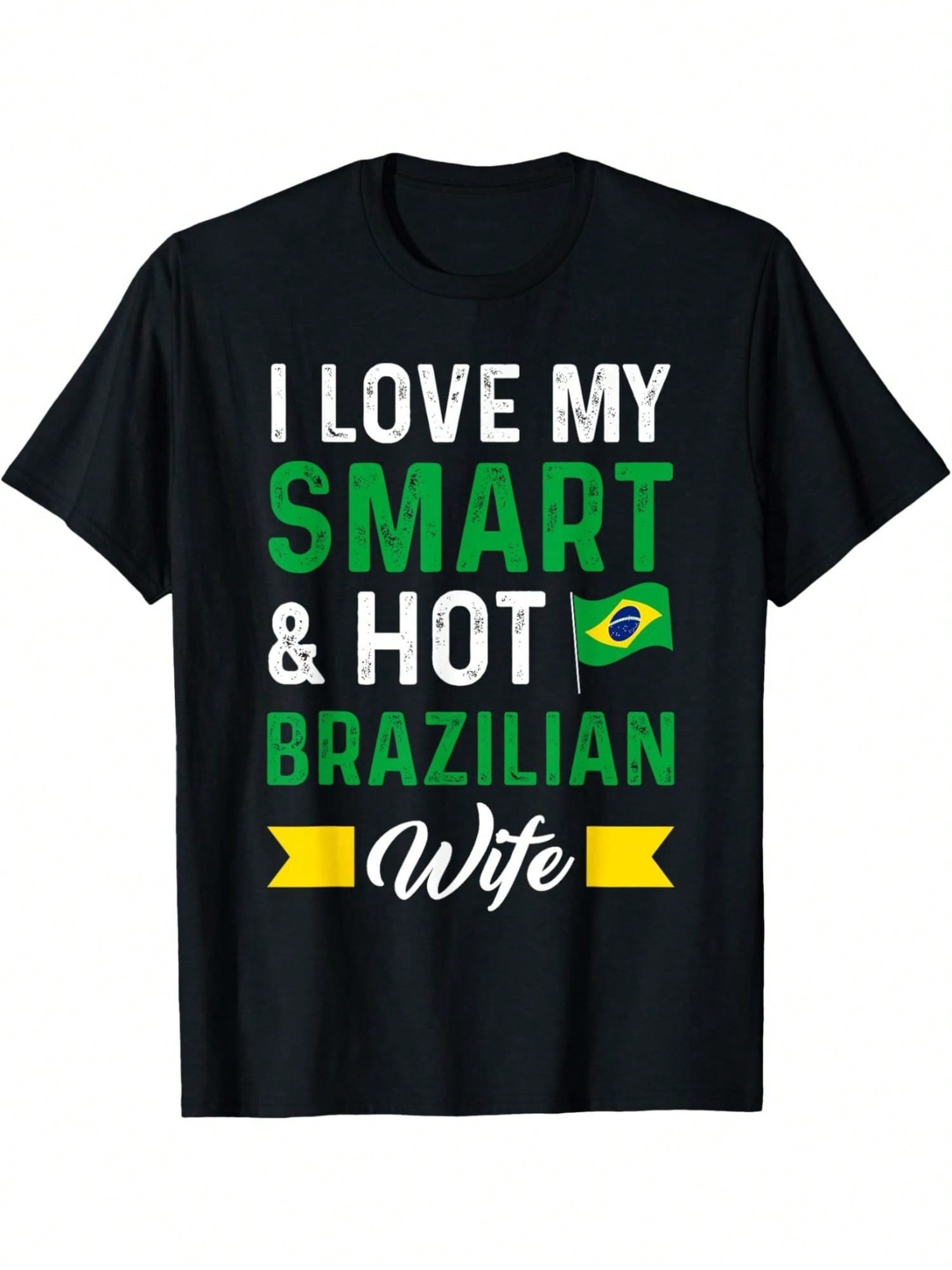 I Love My Smart & Hot Brazilian Wife Brazil T-Shirt Classic Cotton T-Shirt Timeless Style Staple,100% Pure Cotton Short Sleeved Shirt, Essential For Summer And Spring, Loose Casual Round Neck, Men's Letter Printed T-Shirt