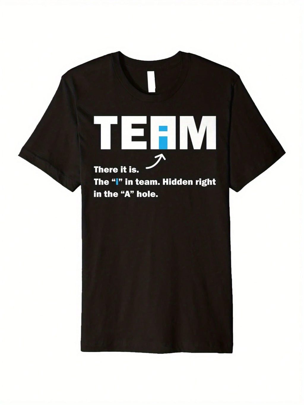 Funny There's An I In Team Sarcastic Office Humor T-Shirt For Men & Women - 100% Crew Neck Casual Summer Work Tee With Funny Team Saying, Comfortable Slightly Elastic Fit, Sizes S-XXXL (Ideal Gift For Coworkers) - White With Black Print, Machine Washable,