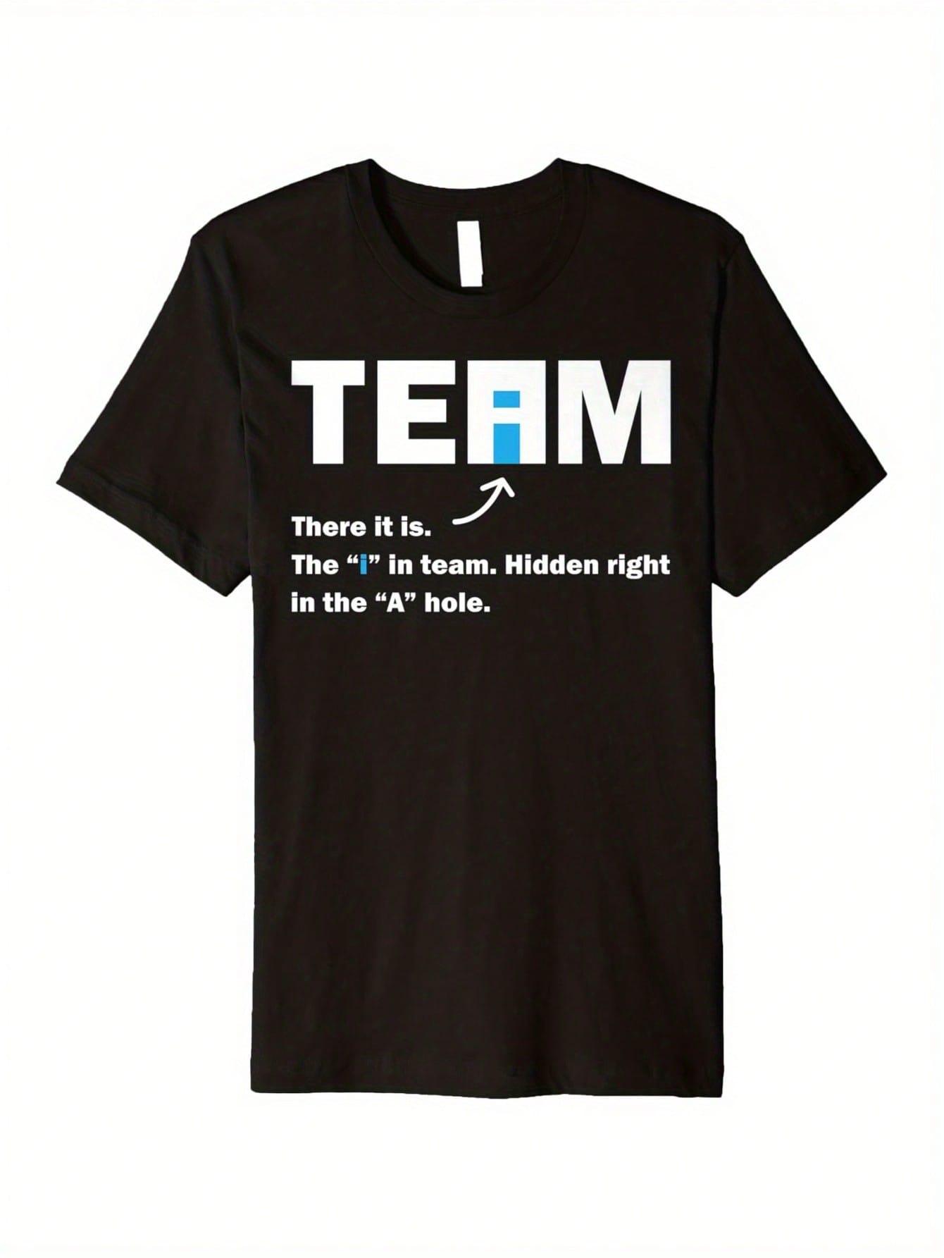 Funny There's An I In Team Sarcastic Office Humor T-Shirt For Men & Women - 100% Crew Neck Casual Summer Work Tee With Funny Team Saying, Comfortable Slightly Elastic Fit, Sizes S-XXXL (Ideal Gift For Coworkers) - White With Black Print, Machine Washable,