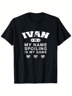 Ivan Is My Name Spoiling Is My Game Funny Novelty T-Shirt - Black Casual Short Sleeve Tee With White Text & Swirls, Unique First Name Gift For Friends, All-Season Comfort Fit, Funny T Shirts, Quirky Graphic Tee, Bold Print Shirt, Comfortable Fit Shirt, Ev