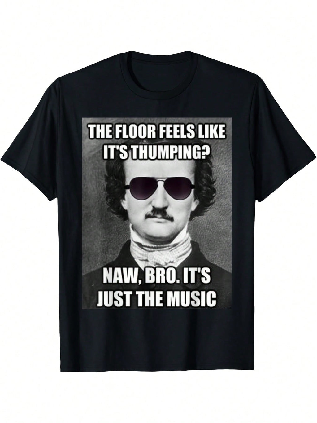 Funny Edgar Allan Poe Tell-Tale Heart Meme T-Shirt - The Floor Feels Like It's Thumping Novelty Literary Tee - Black Shirt With Poe Portrait - Regular Fit Adult Shirt For Gothic Humor Fans & Edgar Allan Poe Lovers - Machine Washable Digital Print, Casual