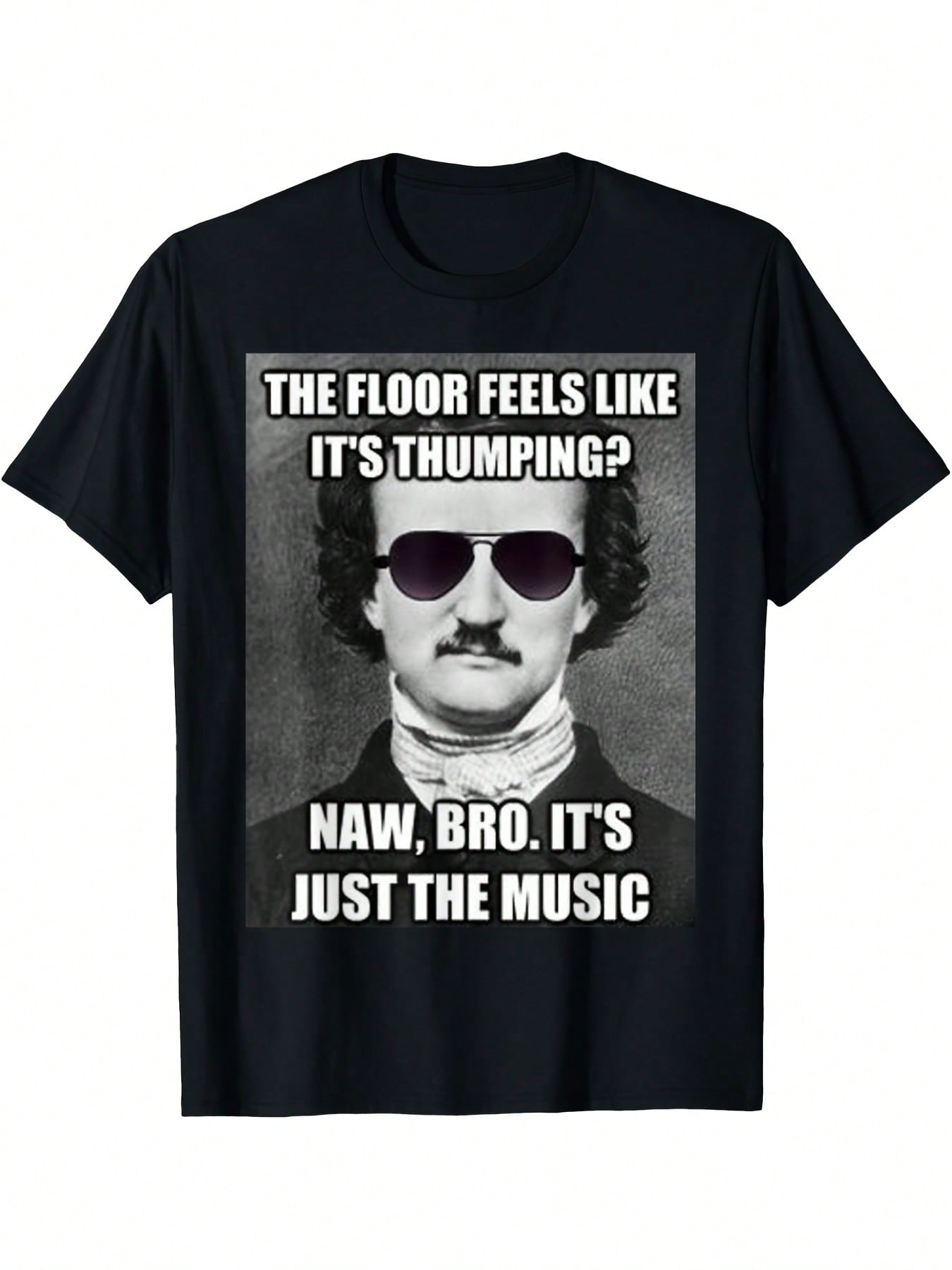 Funny Edgar Allan Poe Tell-Tale Heart Meme T-Shirt - The Floor Feels Like It's Thumping Novelty Literary Tee - Black Shirt With Poe Portrait - Regular Fit Adult Shirt For Gothic Humor Fans & Edgar Allan Poe Lovers - Machine Washable Digital Print, Casual