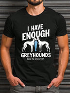 Men'S Funny Greyhound Lover Saying T-Shirt - I Have Enough Greyhounds Graphic Tee - Soft Breathable Crew Neck Shirt - Regular Fit Casual Everyday & Racing Events - Ideal Gift For Dog Lovers - All-Season Casual Attire, Summer Outfit, Bold Print, Comfortabl