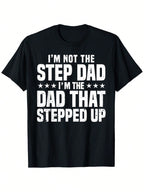 Stepdad T-Shirt For Men - I'm Not The Step Dad I'm The Step That Stepped Up Graphic Print, 100% Cotton Relaxed Fit Casual Tee, Machine Washable, S-XXXL Sizes, Gift For Step Dad, Humorous Clothing, Round Neck Tee, Comfortable Fit, Allseason Wear,100% Pure
