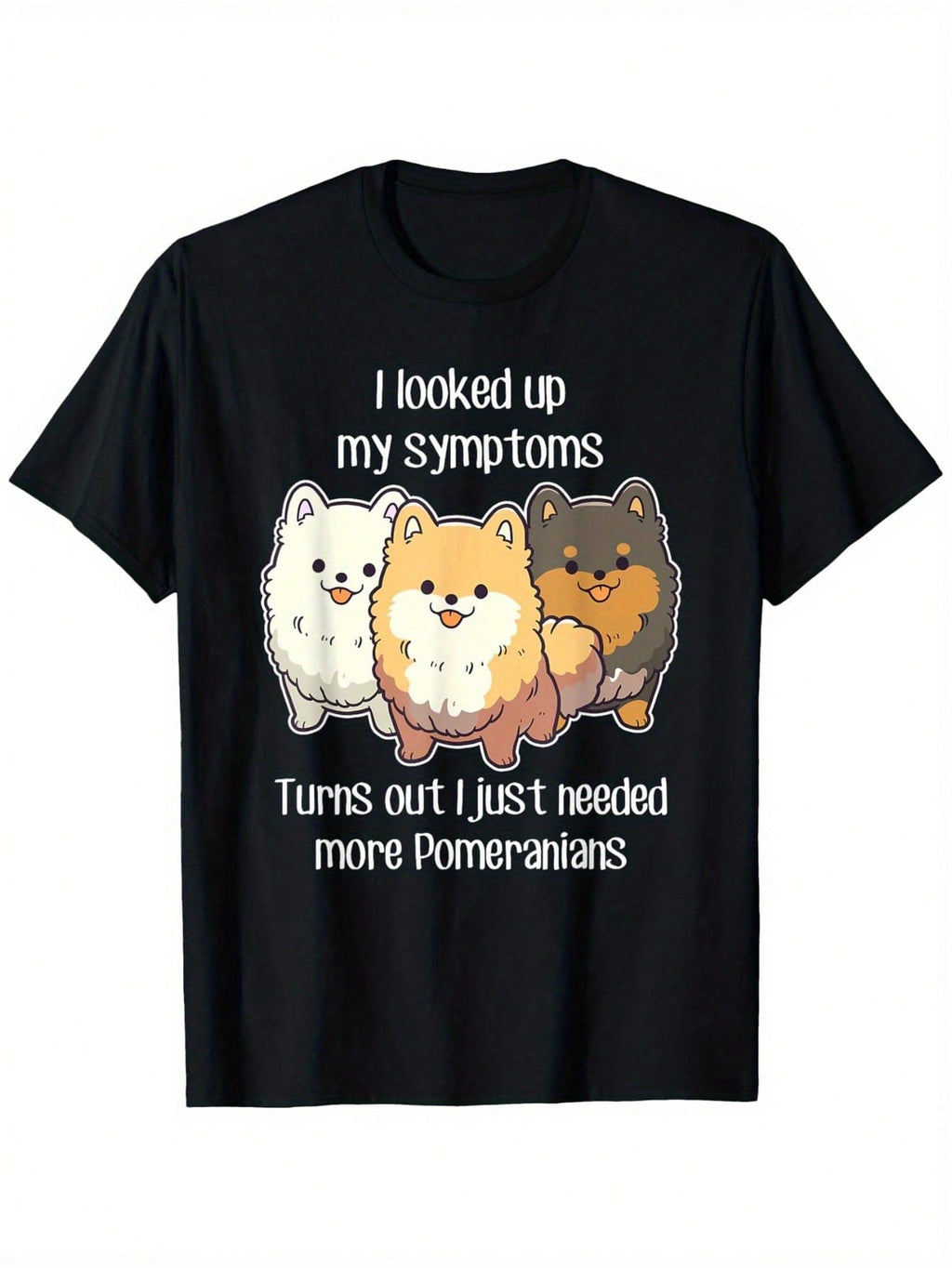 Need Pomeranian Dogs, Funny Cute White Black Tan Pom Mom Dad T-Shirt, Unisex Cotton Casual Round Neck Outdoor Short Sleeve T-Shirt With Slight Stretch, Slightly Elastic, 100%Cotton, S-XXXL,100% Pure Cotton Short Sleeved Shirt, Essential For Summer And Spr