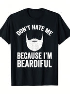 Don't Hate Me Because I'm Beardiful T-Shirt - Beard Lover 100% Cotton - -220g,100% Pure Cotton Short Sleeved Shirt, Essential For Summer And Spring, Loose Casual Round Neck, Men's Letter Printed T-Shirt