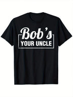 Funny Bob's Your Uncle Idiom T-Shirt - Black With Bold White Lettering - Soft Breathable Cotton Tee - Classic Fit Everyday Shirt For Men & Women - Sizes S-XXXL - Perfect Gift For Humor Lovers, Funny Tee Shirts, Casual Wear, Casual Round Neck, Slight Stret