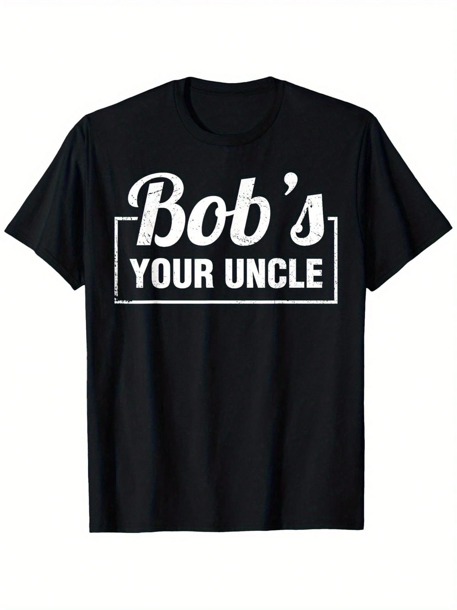 Funny Bob's Your Uncle Idiom T-Shirt - Black With Bold White Lettering - Soft Breathable Cotton Tee - Classic Fit Everyday Shirt For Men & Women - Sizes S-XXXL - Perfect Gift For Humor Lovers, Funny Tee Shirts, Casual Wear, Casual Round Neck, Slight Stret