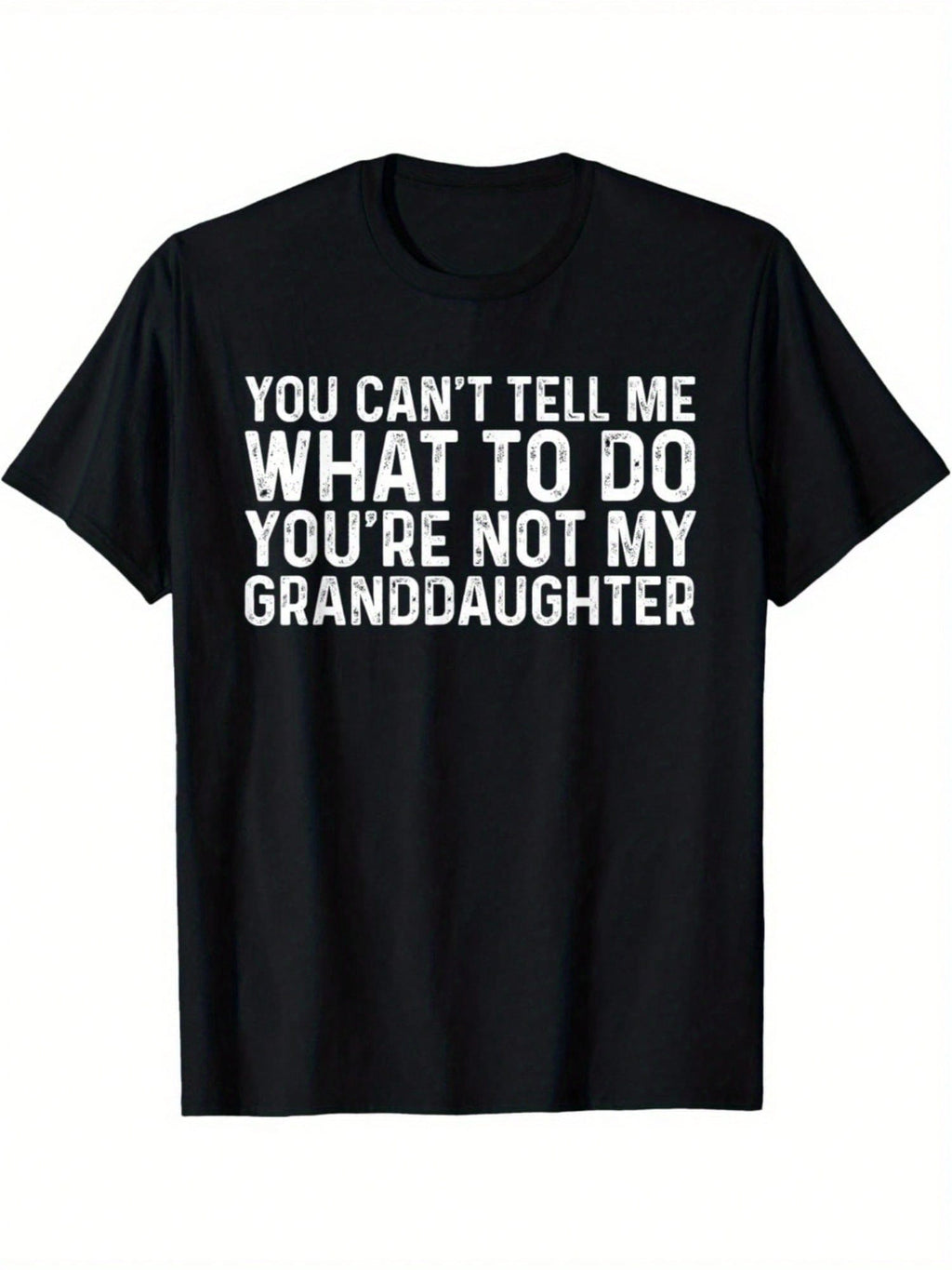 Men's Funny Slogan T-Shirt - You Can't Tell Me What To Do You're Not My Granddaughter Bold White Text Print, 100% Cotton Relaxed Fit Casual Tee, Machine Washable Humorous Gift For Dad & Grandpa, Grandpa T Shirt,100% Pure Cotton Short Sleeved Shirt, Essent