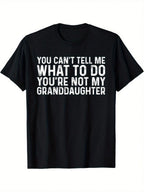 Men's Funny Slogan T-Shirt - You Can't Tell Me What To Do You're Not My Granddaughter Bold White Text Print, 100% Cotton Relaxed Fit Casual Tee, Machine Washable Humorous Gift For Dad & Grandpa, Grandpa T Shirt,100% Pure Cotton Short Sleeved Shirt, Essent