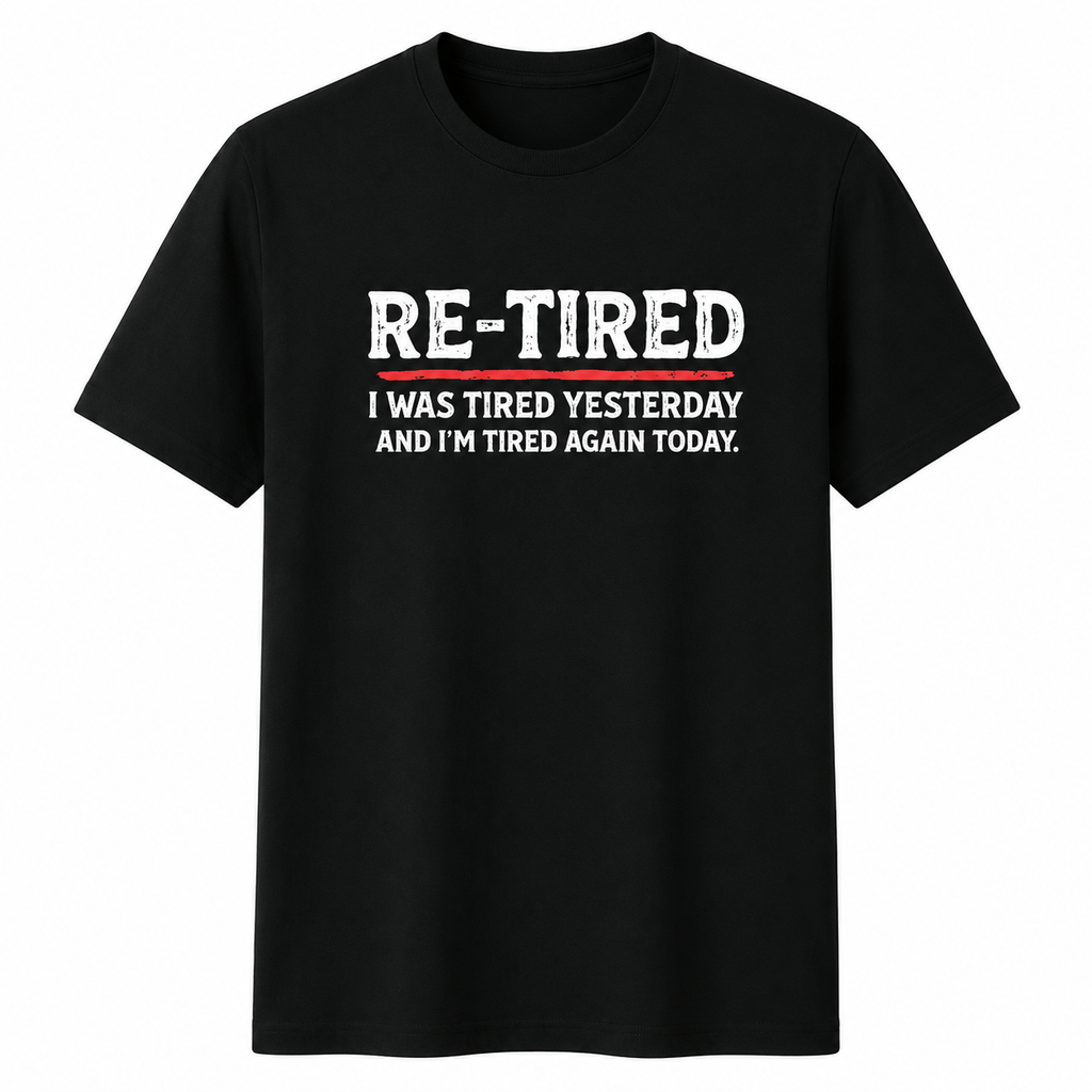 "Re-Tired" Graphic T-Shirt – Humorous Retirement Slogan Print, 100% Cotton, Black, Loose Fit, Casual & Witty Short-Sleeve Tee