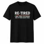 "Re-Tired" Graphic T-Shirt – Humorous Retirement Slogan Print, 100% Cotton, Black, Loose Fit, Casual & Witty Short-Sleeve Tee