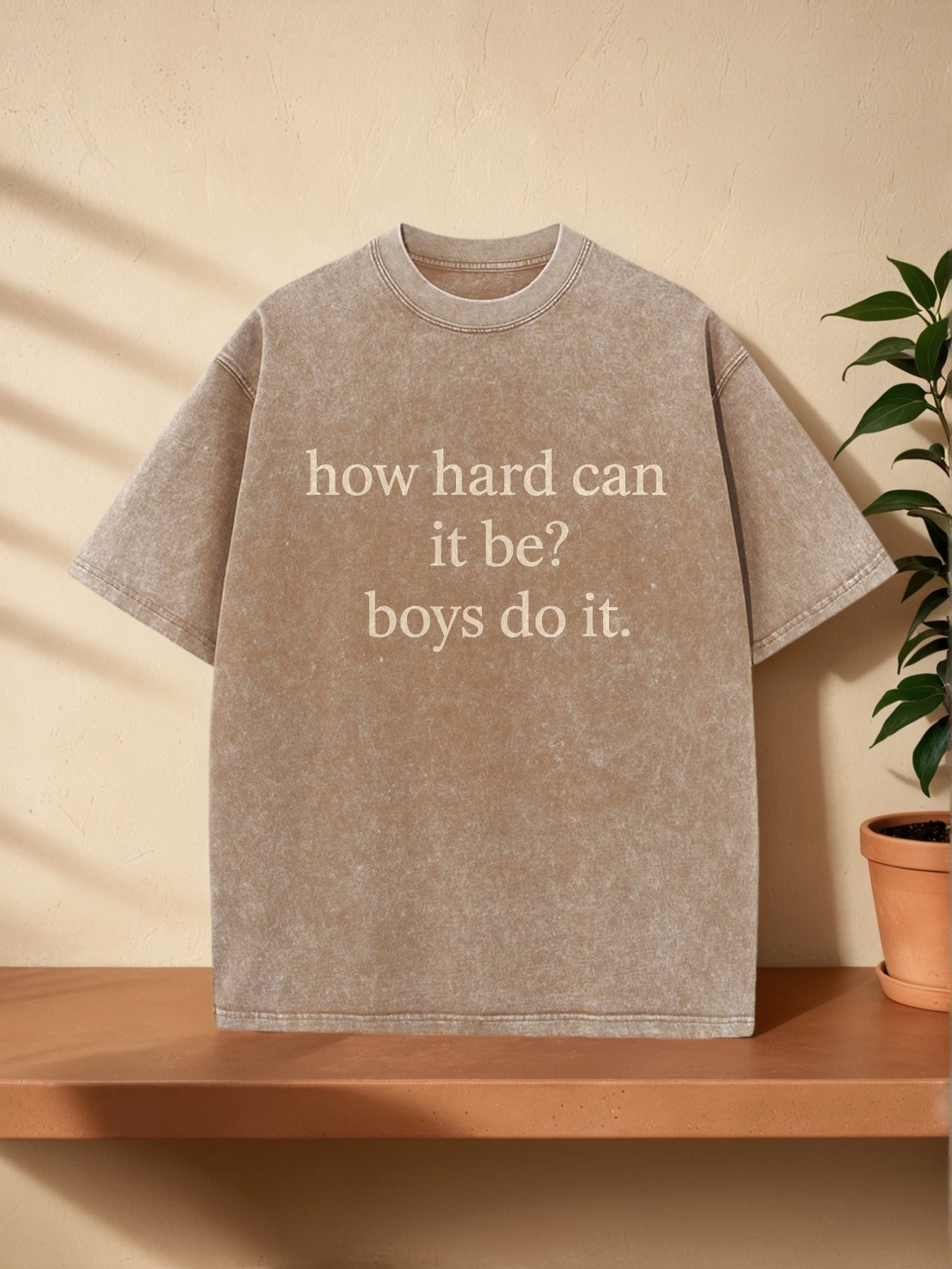 Bold Statement Washed T-Shirt: "How Hard Can This Be? Boys Can Do It" | Fashion Leader'S Daily Casual Wear | Comfortable and Stylish | Perfect for Social Media Moments | Crew Neck, All-Season, Regular Fit