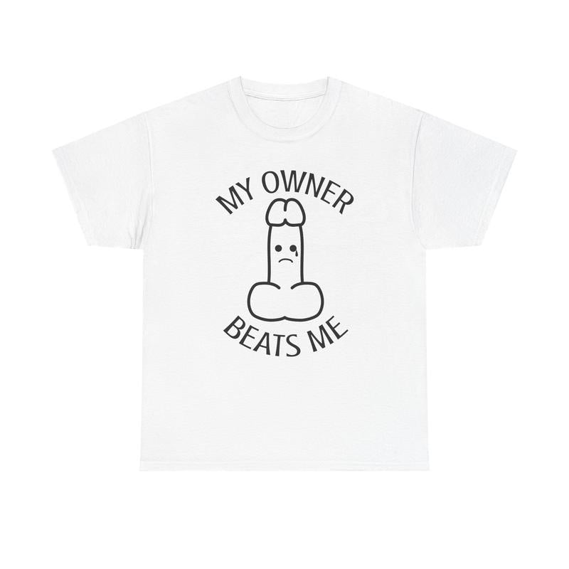 My Owner Beats Me Unisex Heavy Cotton Tee - Joke Shirt - Funny - Dirty Humor - Male - Gift for Men and Women