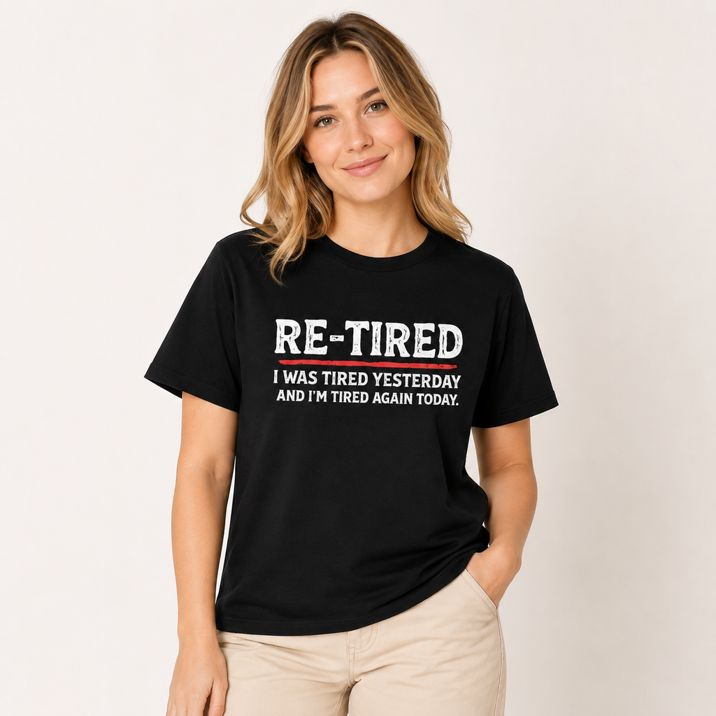 "Re-Tired" Graphic T-Shirt – Humorous Retirement Slogan Print, 100% Cotton, Black, Loose Fit, Casual & Witty Short-Sleeve Tee