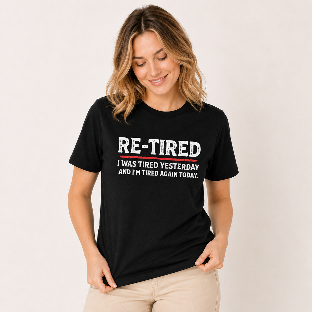 "Re-Tired" Graphic T-Shirt – Humorous Retirement Slogan Print, 100% Cotton, Black, Loose Fit, Casual & Witty Short-Sleeve Tee
